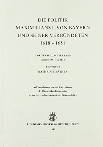 Die Politik Maximilians I. von Bayern und seiner verbündeten 1618-1651 von De Gruyter Oldenbourg